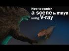 How to render a scene in Maya using V-ray