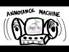Annoyance Machine