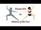 Karate Girl In Shadows of the past.